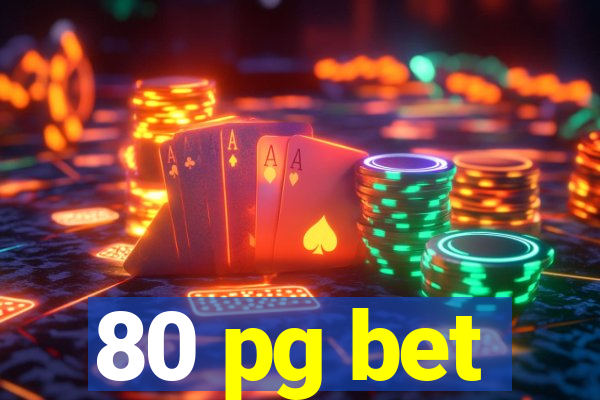 80 pg bet